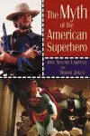 The Myth of the American Superhero cover