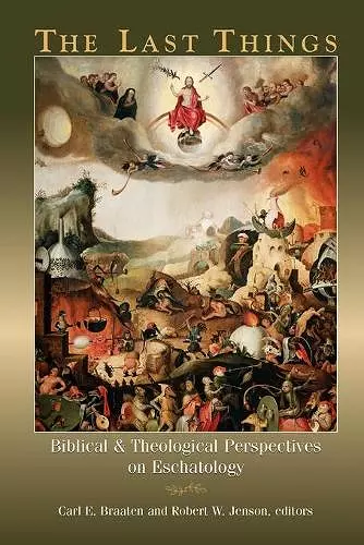 The Last Things: Biblical and Theological Perspectives on Eschatology cover