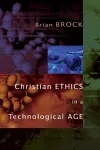 Christian Ethics in a Technological Age cover