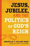 Jesus, Jubilee, and the Politics of God's Reign cover