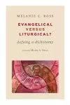 Evangelical versus Liturgical? cover