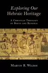 Exploring Our Hebraic Heritage cover