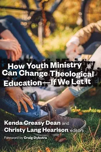 How Youth Ministry Can Change Theological Education -- If We Let It cover