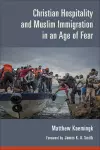 Christian Hospitality and Muslim Immigration in an Age of Fear cover
