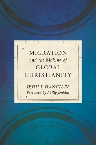 Migration and the Making of Global Christianity cover