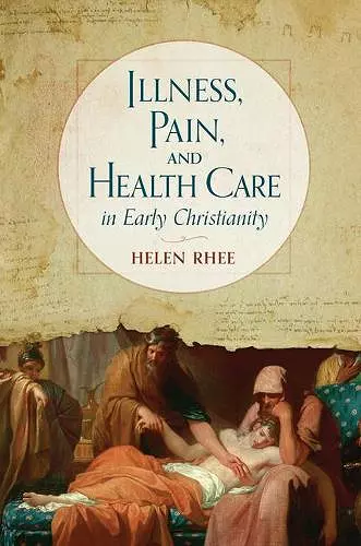 Illness, Pain, and Health Care in Early Christianity cover