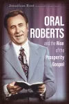 Oral Roberts and the Rise of the Prosperity Gospel cover