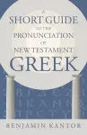 A Short Guide to the Pronunciation of New Testament Greek cover