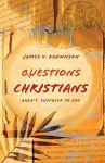 Questions Christians Aren't Supposed to Ask cover