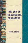 The End of Theological Education cover