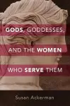 Gods, Goddesses, and the Women Who Serve Them cover