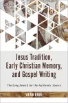 Jesus Tradition, Early Christian Memory, and Gospel Writing cover