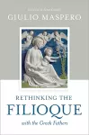 Rethinking the Filioque with the Greek Fathers cover