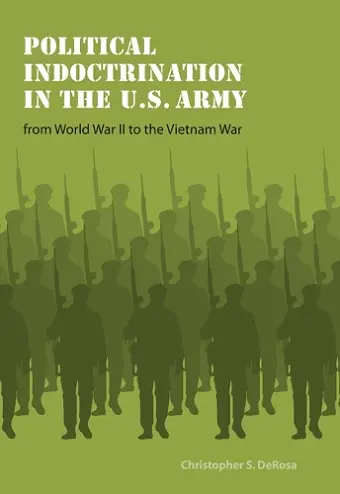 Political Indoctrination in the U.S. Army from World War II to the Vietnam War cover