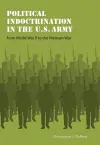 Political Indoctrination in the U.S. Army from World War II to the Vietnam War cover