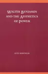 Walter Benjamin and the Aesthetics of Power cover