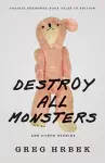 Destroy All Monsters, and Other Stories cover