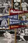 Philadelphia's Top Fifty Baseball Players cover