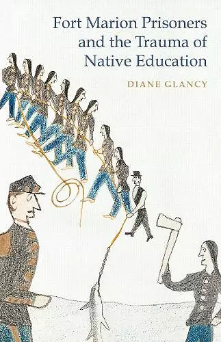 Fort Marion Prisoners and the Trauma of Native Education cover