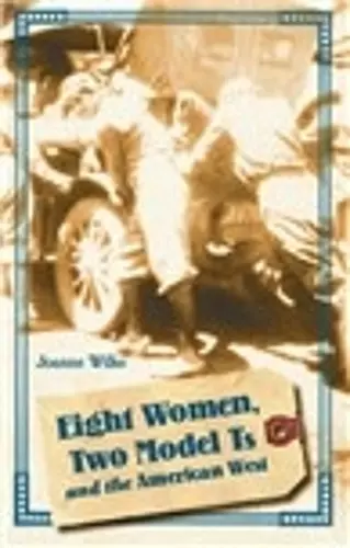 Eight Women, Two Model Ts, and the American West cover