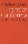 Practicing Law in Frontier California cover