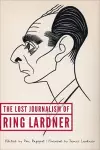 The Lost Journalism of Ring Lardner cover