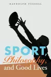 Sport, Philosophy, and Good Lives cover