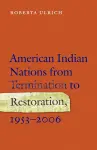 American Indian Nations from Termination to Restoration, 1953-2006 cover