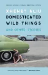 Domesticated Wild Things, and Other Stories cover