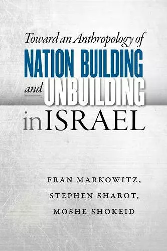 Toward an Anthropology of Nation Building and Unbuilding in Israel cover