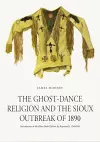 The Ghost-Dance Religion and the Sioux Outbreak of 1890 cover