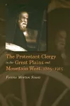 The Protestant Clergy in the Great Plains and Mountain West, 1865-1915 cover