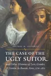 The Case of the Ugly Suitor and Other Histories of Love, Gender, and Nation in Bueno cover