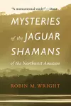 Mysteries of the Jaguar Shamans of the Northwest Amazon cover