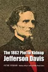 The 1862 Plot to Kidnap Jefferson Davis cover