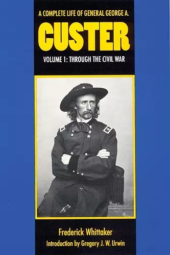 A Complete Life of General George A. Custer, Volume 1 cover