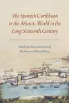 The Spanish Caribbean and the Atlantic World in the Long Sixteenth Century cover