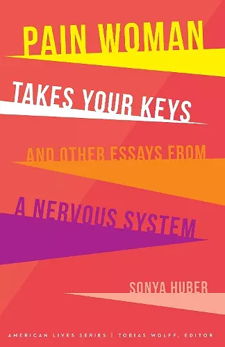 Pain Woman Takes Your Keys, and Other Essays from a Nervous System cover