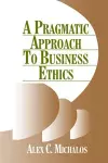 A Pragmatic Approach to Business Ethics cover