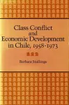 Class Conflict and Economic Development in Chile, 1958-1973 cover