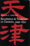 Revolution and Tradition in Tientsin, 1949-1952 cover