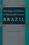 Patronage and Politics in Nineteenth-Century Brazil cover