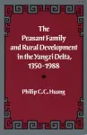 The Peasant Family and Rural Development in the Yangzi Delta, 1350-1988 cover