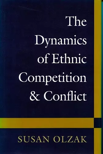 The Dynamics of Ethnic Competition and Conflict cover