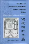 The Rise of Confucian Ritualism in Late Imperial China cover