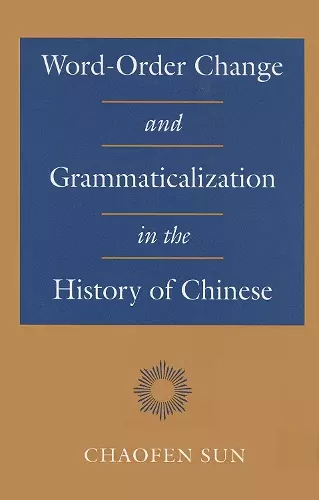 Word-Order Change and Grammaticalization in the History of Chinese cover