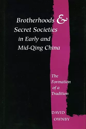 Brotherhoods and Secret Societies in Early and Mid-Qing China cover