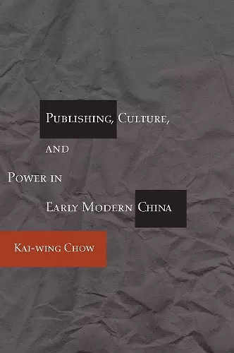 Publishing, Culture, and Power in Early Modern China cover