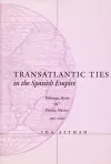 Transatlantic Ties in the Spanish Empire cover