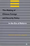 The Making of Chinese Foreign and Security Policy in the Era of Reform cover